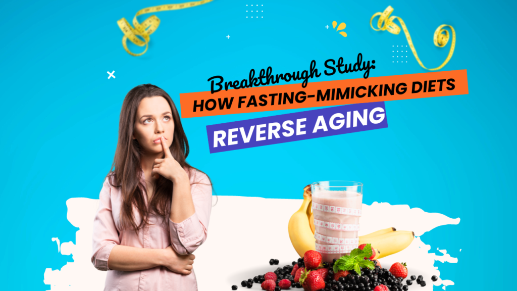 Breakthrough Study Reveals How Fasting-Mimicking Diets Reverse Aging