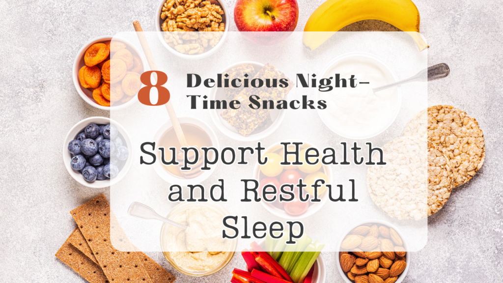 8 Delicious Night-Time Snacks to Support Health and Restful Sleep