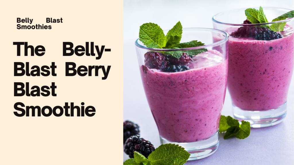 Sip Your Way to a Slimmer Waistline: The Belly-Blast Berry Blast Smoothie